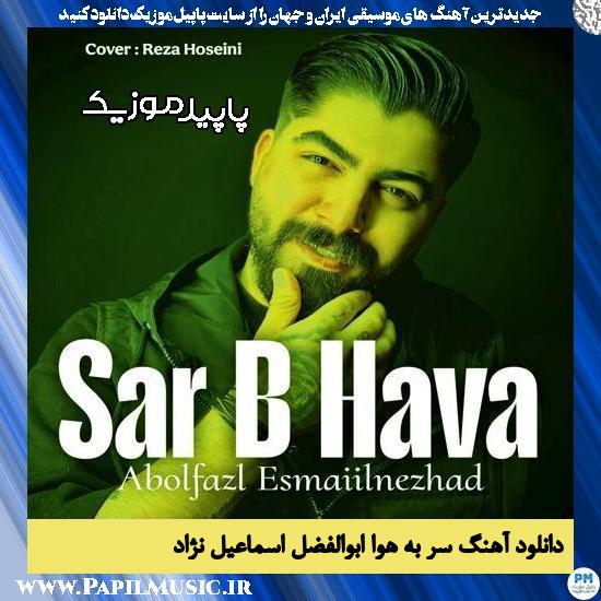 دانلود آهنگ سر به هوا از ابوالفضل اسماعیل نژاد